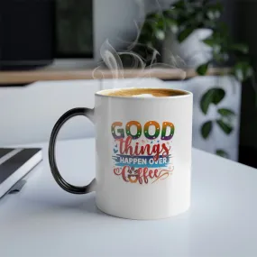 Good things happen over coffee 11oz Color Morphing Mug