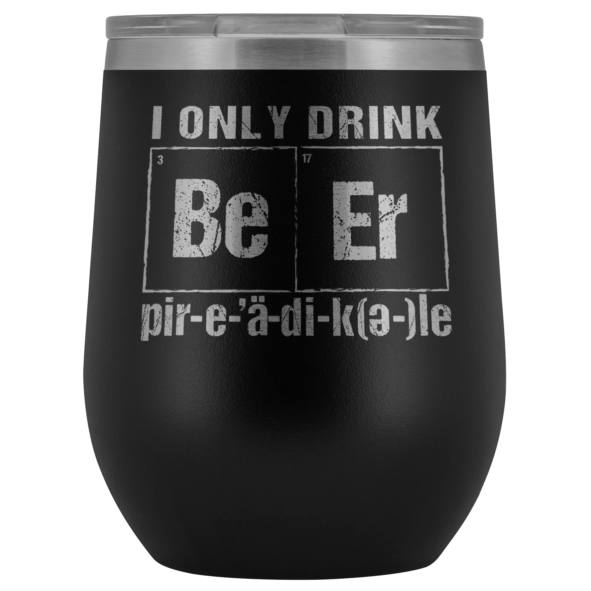 I Only Drink Beer Periodically 12oz Tumblers