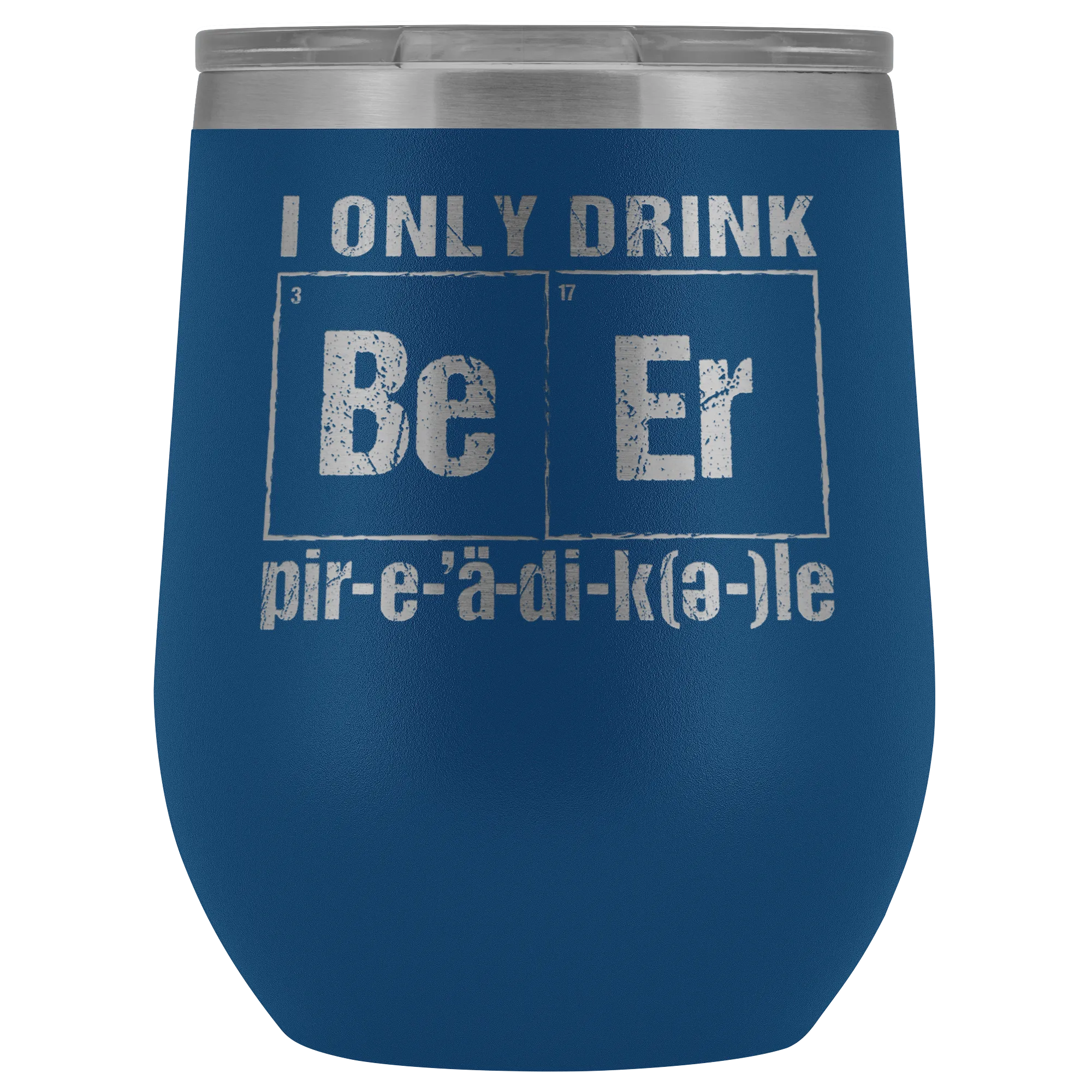 I Only Drink Beer Periodically 12oz Tumblers