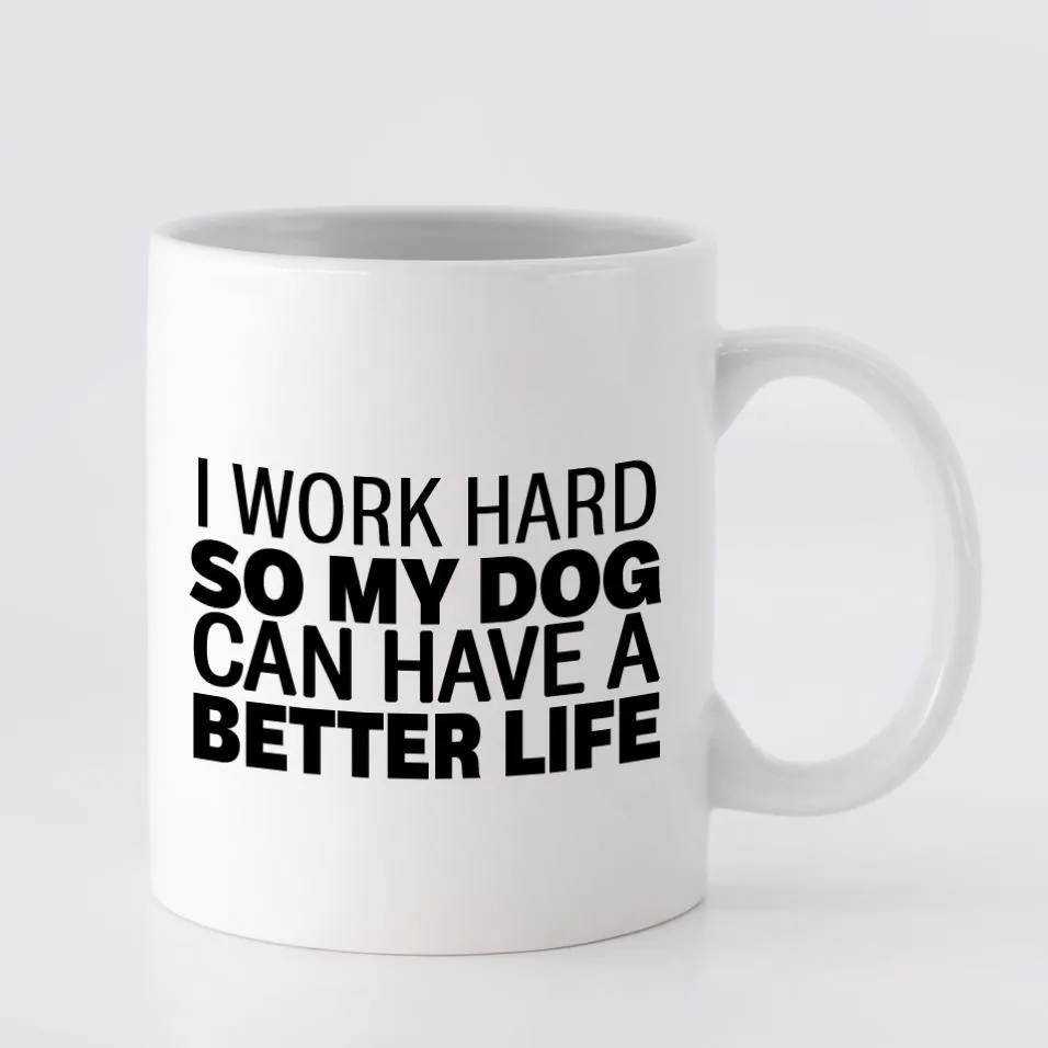 I Work Hard For My Dog Mug