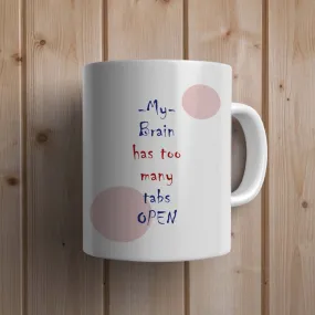 My Brain has too many tabs open Statement Mug